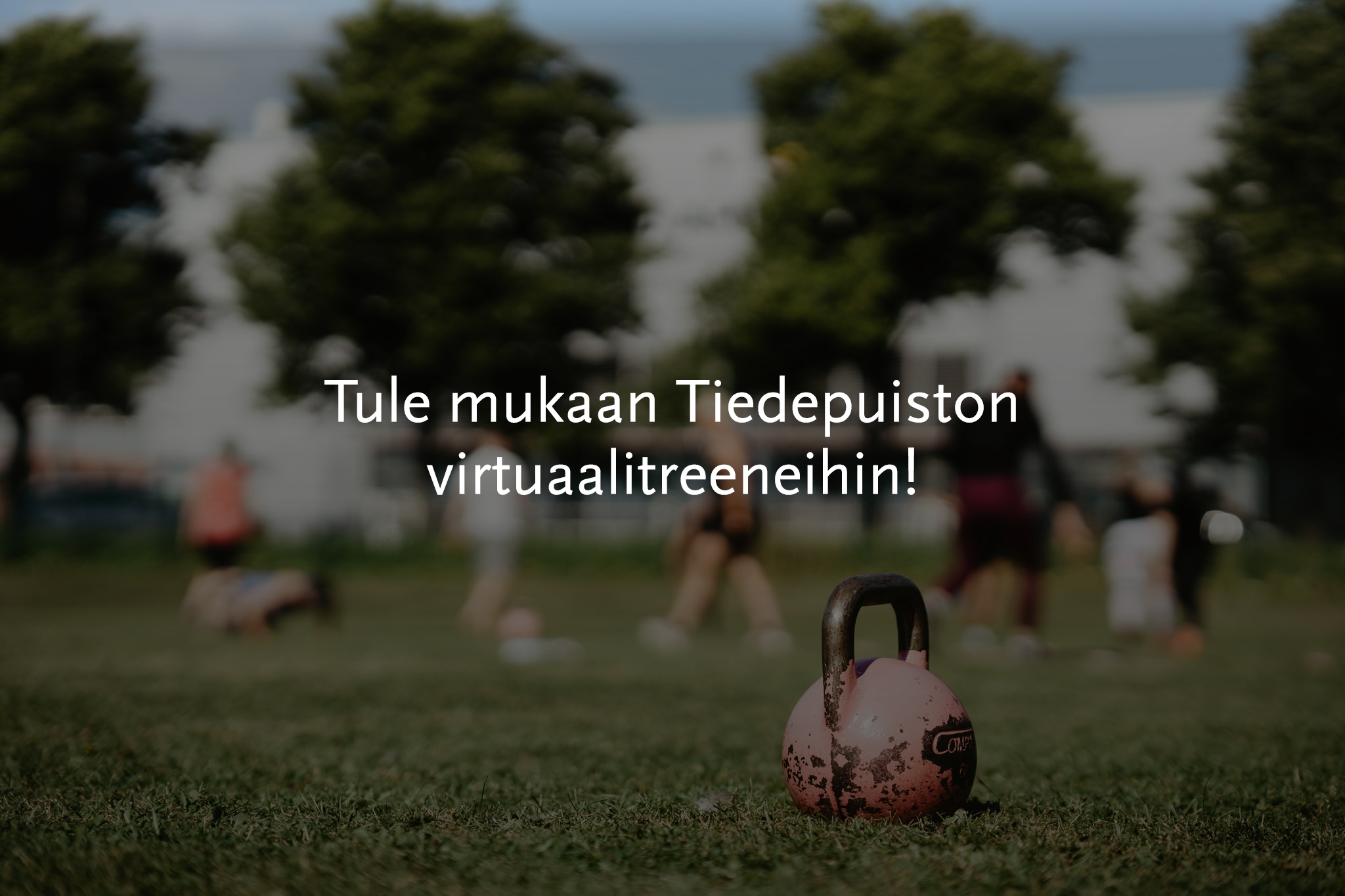 Tiedepuiston treenit jatkuvat – Tule mukaan virtuaaliseen yhteistreeniin!
